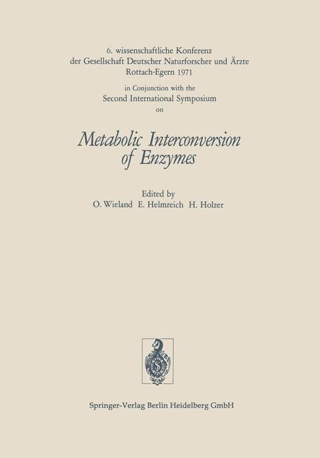 Metabolic Interconversion of Enzymes - Gesellschaft Deutscher Naturforscher Und Arzte, Ernst Helmreich, Helmut Holzer, Otto Wieland, 2nd Int. Symp. on Interconversion of Enzymes 1971