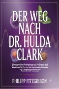 Cover-Bild zum Titel 'Der Weg Nach Dr. Hulda Clark' von 'Philipp Fitzgibbon'