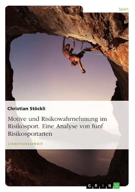 Motive und Risikowahrnehmung im Risikosport - Eine Analyse von fünf Risikosportarten - Christian Stöckli