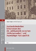 Auslandsdeutsches Schulwesen des 20. Jahrhunderts zwischen ,Volkstumsarbeit' und Auswärtiger Kulturpolitik - 