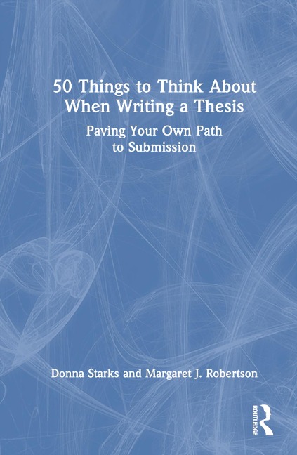 50 Things to Think About When Writing a Thesis - Donna Starks, Margaret J. Robertson