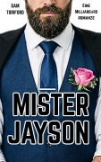 Cover-Bild zum Titel 'Mister Jayson: Eine Milliardärsromanze (Milliardärs-Männer, #3)' von 'Sam Toriford'