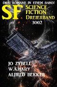 Science Fiction Dreierband 3002 - Drei Romane in einem Band! - Alfred Bekker, Jo Zybell, W. A. Hary