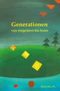 Cover-Bild zum Titel 'Generationen von vorgestern bis heute' von 'Dialog e. V.'