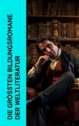 Cover-Bild zum Titel 'Die größten Bildungsromane der Weltliteratur' von 'Jean-Jacques Rousseau, Gottfried Keller, Voltaire, Daniel Defoe, Gustave Flaubert'