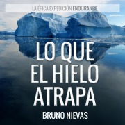 Cover-Bild zum Titel 'Lo que el hielo atrapa' von 'Bruno Nievas'