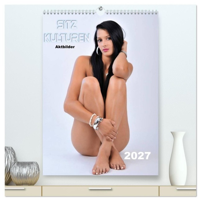 Sitzkulturen / Aktbilder (hochwertiger Premium Wandkalender 2027 DIN A2 hoch), Kunstdruck in Hochglanz - Jimmi R. Brüngger