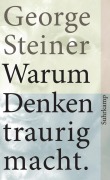 Cover-Bild zum Titel 'Warum Denken traurig macht' von 'George Steiner'