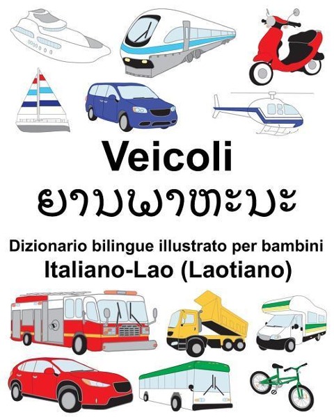 Italiano-Lao (Laotiano) Veicoli Dizionario bilingue illustrato per bambini - Richard Carlson