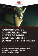 Cover-Bild zum Titel 'COUVERTURE DE L'INSÉCURITÉ DANS L'ÉTAT DE BENUE, NIGERIA, PAR LES JOURNAUX ET LES BLOGS' von 'Stephen Lumunnen Aondoakura, Cyprian Terhemba Gbasha, Lilian Doofan Mtsor'
