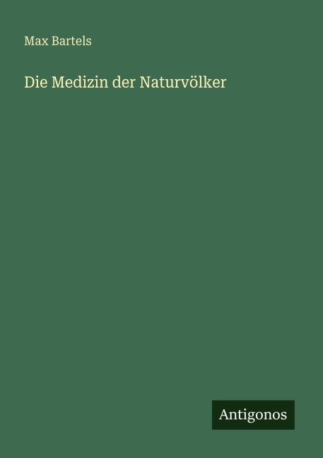 Die Medizin der Naturvölker - Max Bartels