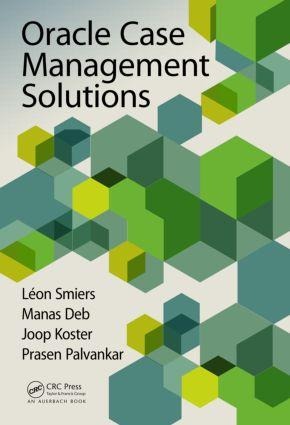 Oracle Case Management Solutions - Joop Koster, Manas Deb, Leon Smiers, Prasen Palvankar