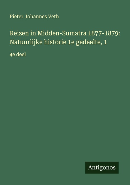 Reizen in Midden-Sumatra 1877-1879: Natuurlijke historie 1e gedeelte, 1 - Pieter Johannes Veth