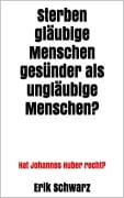 Sterben gläubige Menschen gesünder als ungläubige Menschen? - Erik Schwarz