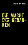 Cover-Bild zum Titel 'Die Macht der Gedanken' von 'Anette Von Kries'