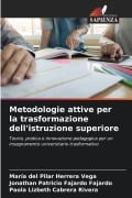 Cover-Bild zum Titel 'Metodologie attive per la trasformazione dell'istruzione superiore' von 'María del Pilar Herrera Vega, Jonathan Patricio Fajardo Fajardo, Paola Lizbeth Cabrera Rivera'