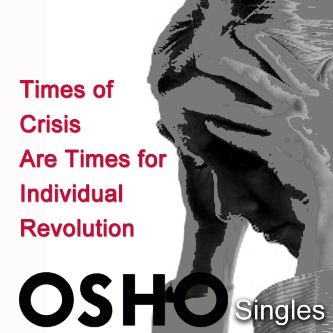 Times of Crisis Are Times for Individual Revolution - Osho