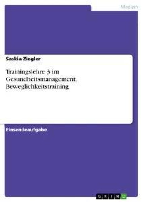 Trainingslehre 3 im Gesundheitsmanagement. Beweglichkeitstraining - Saskia Ziegler