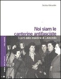 Noi siam le canterine antifasciste. I canti delle mondine di Lavezzola - Cristina Ghirardini