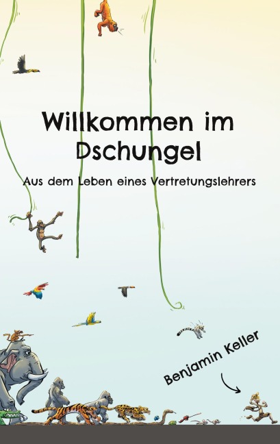 Willkommen im Dschungel - Benjamin Keller