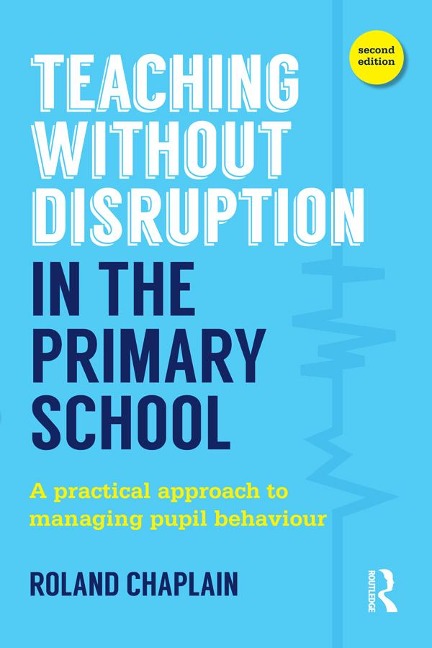 Teaching Without Disruption in the Primary School - Roland Chaplain