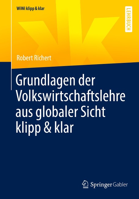 Grundlagen der Volkswirtschaftslehre aus globaler Sicht klipp & klar - Robert Richert