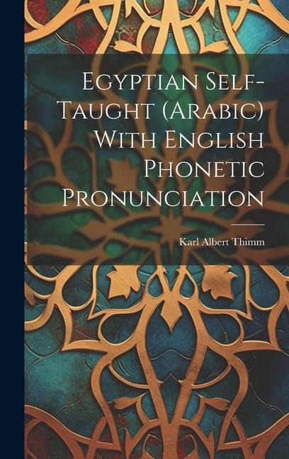 Egyptian Self-taught (Arabic) With English Phonetic Pronunciation - Karl Albert Thimm