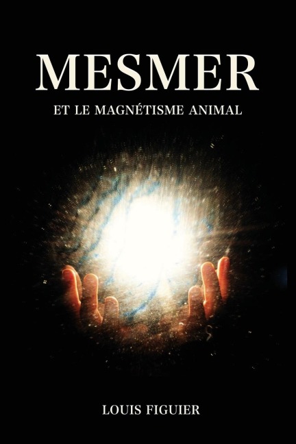 Mesmer et le magnétisme animal - Louis Figuier