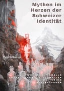 Cover-Bild zum Titel 'Mythen im Herzen der Schweizer Identität' von 'Peter Helfenstein'