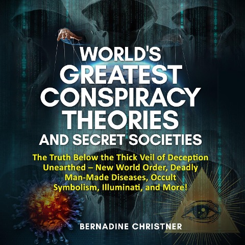 WORLD'S GREATEST CONSPIRACY THEORIES AND SECRET SOCIETIES - Bernadine Christner