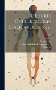 Oeuvres Chirurgicales D'aquapendente...... - Girolamo Fabrizi D'Acquapendente, Huguetan, Bruyset Frères