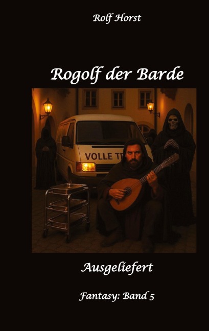 Rogolf der Barde, Schwert, Silberdolch, Oger, Ork, Titan, Zwerg, Magier, Hexe, Dämonen, Schädel-Hirn-Trauma, Koma, Essen auf Rädern, Überfall, finstere Macht, - Rolf Horst