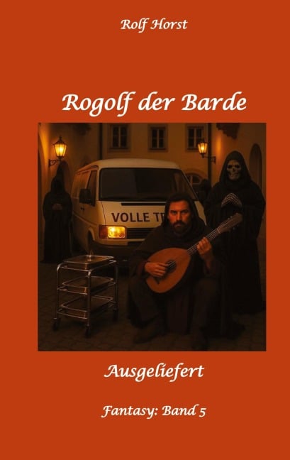 Rogolf der Barde, Schwert, Silberdolch, Oger, Ork, Titan, Zwerg, Magier, Hexe, Dämonen, Schädel-Hirn-Trauma, Koma, Essen auf Rädern, Überfall, finstere Macht, - Rolf Horst
