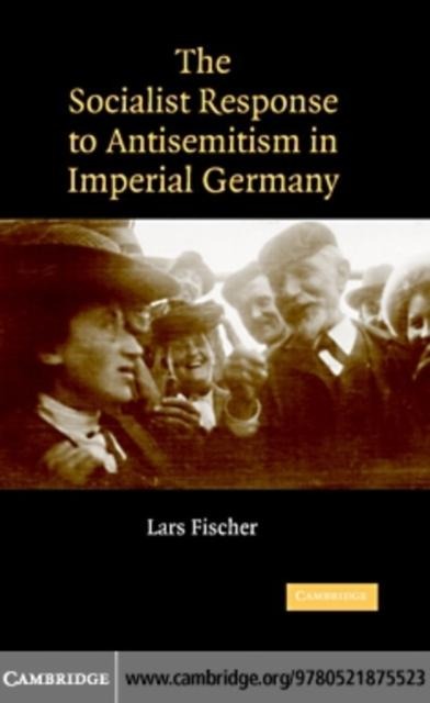 Socialist Response to Antisemitism in Imperial Germany - Lars Fischer