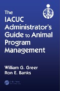 Cover-Bild zum Titel 'The IACUC Administrator's Guide to Animal Program Management' von 'William G. Greer, Ron E. Banks'