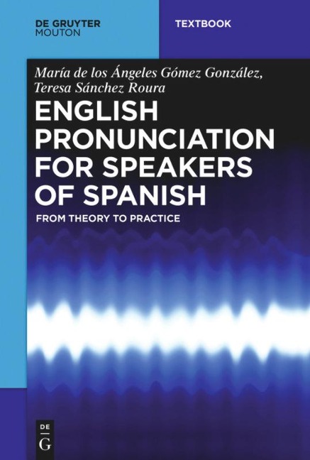 English Pronunciation for Speakers of Spanish - María de Los Ángeles Gómez González, Teresa Sánchez Roura