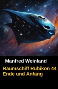 Cover-Bild zum Titel 'Raumschiff Rubikon 44 Ende und Anfang' von 'Manfred Weinland'