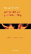 Cover-Bild zum Titel 'Alt werden als geistlicher Weg' von 'Piet van Breemen'