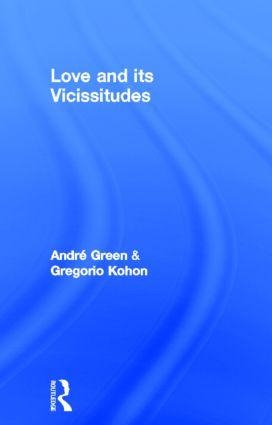 Love and its Vicissitudes - André Green, Gregorio Kohon