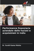 Performance finanziaria aziendale delle fusioni e acquisizioni in India - Sushil Kumar Mehta