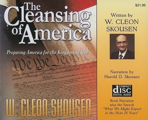 The Cleansing of America: Preparing America for the Kingdom of God - W. Cleon Skousen