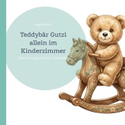Cover-Bild zum Titel 'Teddybär Gutzi        allein im Kinderzimmer' von 'Angelika Wolf'