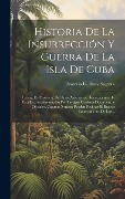 Historia De La Insurrección Y Guerra De La Isla De Cuba - 