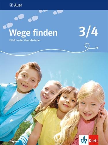 Wege finden 3./4. Schuljahr. Schülerbuch. Ethik in der Grundschule. Ausgabe für Bayern - 