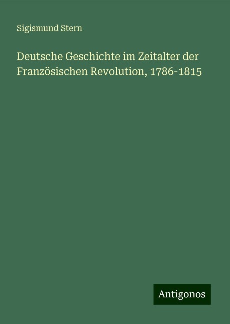 Deutsche Geschichte im Zeitalter der Französischen Revolution, 1786-1815 - Sigismund Stern