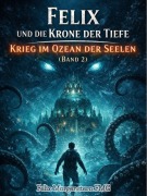 Cover-Bild zum Titel 'Felix und die Krone der Tiefe: Krieg im Ozean der Seelen(Band 2)' von 'Felix Morgenstern (Fmg)'