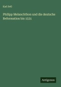 Cover-Bild zum Titel 'Philipp Melanchthon und die deutsche Reformation bis 1531' von 'Karl Sell'