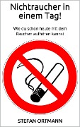Cover-Bild zum Titel 'Nichtraucher in einem Tag!' von 'Stefan Ortmann'