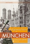 Cover-Bild zum Titel 'Aufgewachsen in München in den 40er und 50er Jahren' von 'Heidi Fruhstorfer'