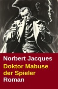 Doktor Mabuse der Spieler: Roman - Norbert Jacques